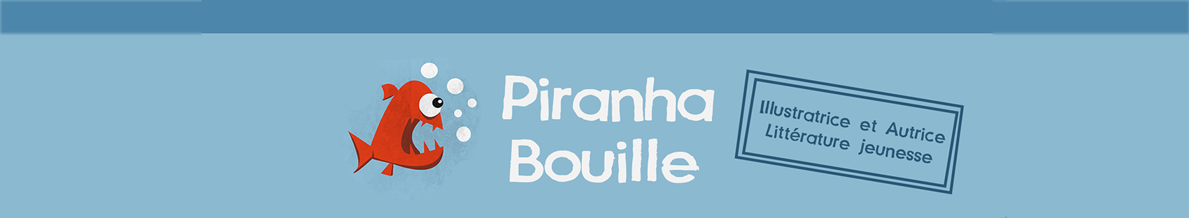 Piranha Bouille | illustratrice, Autrice et Blogueuse